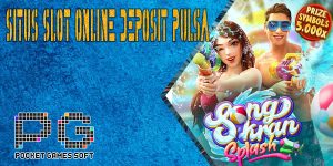 Keunggulan Situs Slot Online Deposit Pulsa Tanpa Potongan Songkran Splash