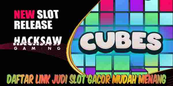 Daftar Link Judi Slot Gacor Terbaik dan Terpercaya Mudah Menang Cubes