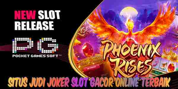 Situs Judi Joker Slot Gacor Online Mudah Menang Phoenix Rise