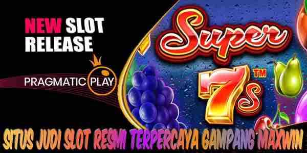 Situs Judi Slot Terbaik dan Terpercaya Gampang Maxwin Super 7s